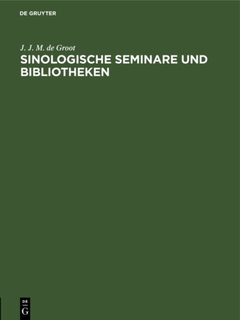 J. J. M. de Groot - Sinologische Seminare und Bibliotheken, E-bok