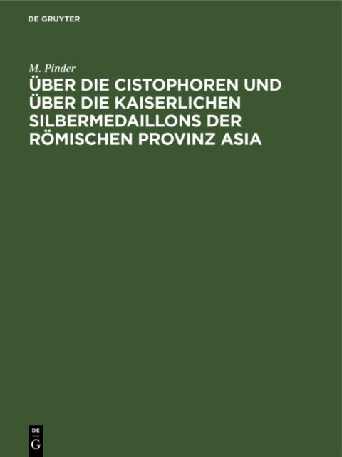 M. Pinder - Uber die Cistophoren und uber die Kaiserlichen Silbermedaillons der Romischen Provinz Asia, E-bok