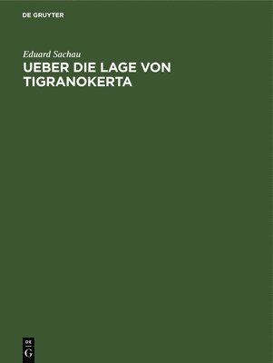 Eduard Sachau - Ueber Die Lage Von Tigranokerta, Inbunden