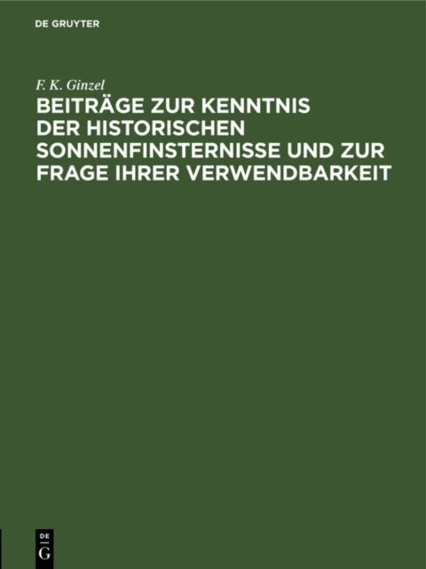 F. K. Ginzel - Beitrage zur Kenntnis der historischen Sonnenfinsternisse und zur Frage ihrer Verwendbarkeit, E-bok