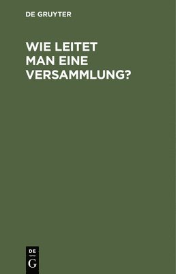 Degruyter - Wie Leitet Man Eine Versammlung?, Inbunden