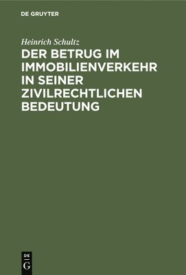 Heinrich Schultz - Der Betrug Im Immobilienverkehr in Seiner Zivilrechtlichen Bedeutung, Inbunden