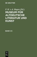 Museum Fr Altdeutsche Literatur Und Kunst. Band 1/2