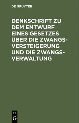 Degruyter - Denkschrift Zu Dem Entwurf Eines Gesetzes Über Die Zwangsversteigerung Und Die Zwangsverwaltung, Inbunden