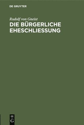 Rudolf Von Gneist - Die Bürgerliche Eheschließung, Inbunden. Tillgänglighet: Lägg i varukorg