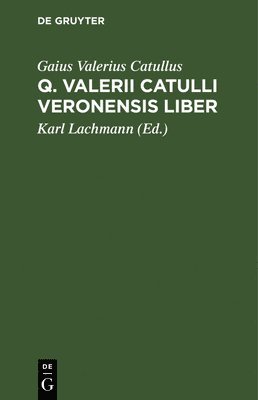 Gaius Valerius Catullus, Karl Lachmann - Q. Valerii Catulli Veronensis Liber, Inbunden