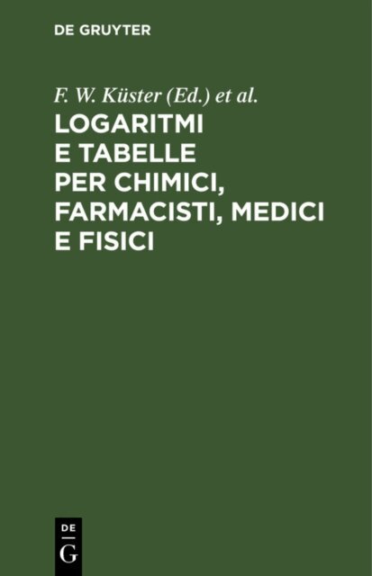 A. Thiel, C. Hornstein, L. Scaletta - Logaritmi e tabelle per chimici, farmacisti, medici e fisici, E-bok