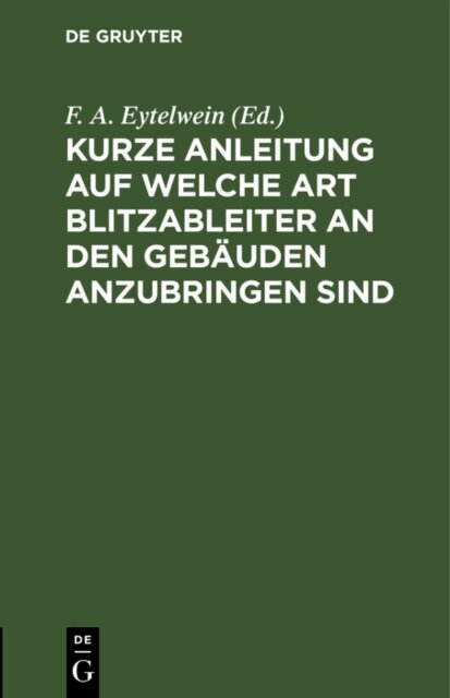 F. A. Eytelwein - Kurze Anleitung auf welche Art Blitzableiter an den Gebauden anzubringen sind, E-bok