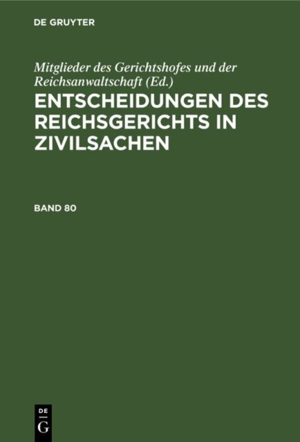 Mitglieder des Gerichtshofes und der Reichsanwaltschaft - Entscheidungen des Reichsgerichts in Zivilsachen. Band 80, E-bok