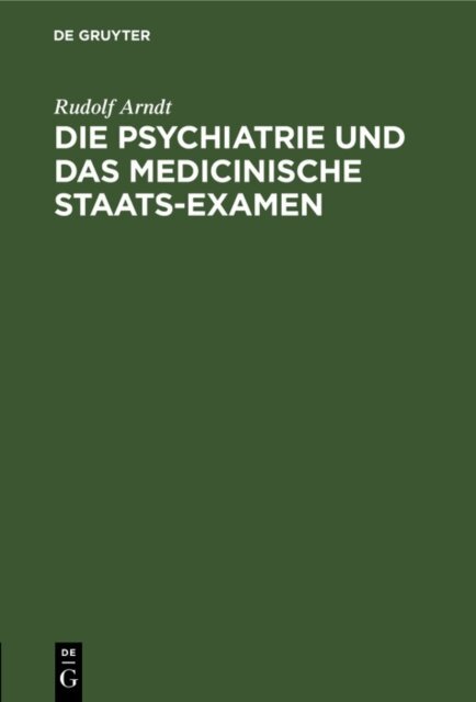 Rudolf Arndt - Die Psychiatrie und das medicinische Staats-Examen, E-bok