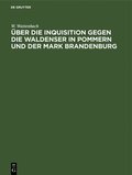 ber Die Inquisition Gegen Die Waldenser in Pommern Und Der Mark Brandenburg
