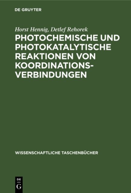 Detlef Rehorek, Horst Hennig - Photochemische und photokatalytische Reaktionen von Koordinationsverbindungen, E-bok