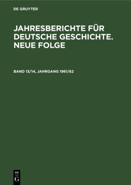 Akademie der Wissenschaften der DDR. - Jahresberichte fur deutsche Geschichte. Neue Folge. Band 13/14, Jahrgang 1961/62, E-bok