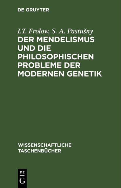 S. A. Pastusny, I.T. Frolow - Mendelismus und die philosophischen Probleme der modernen Genetik, E-bok