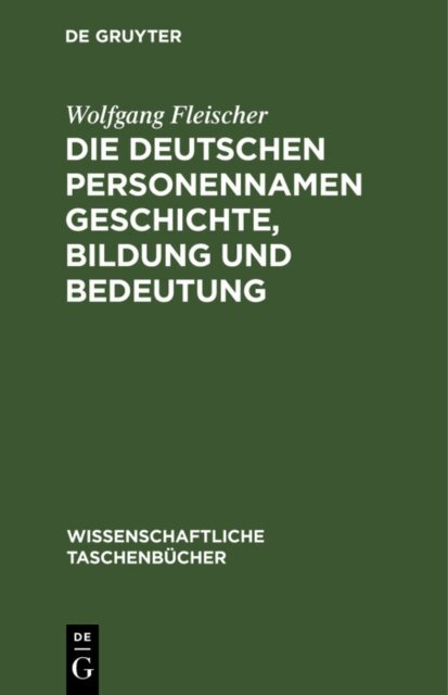 Wolfgang Fleischer - Die deutschen Personennamen Geschichte, Bildung und Bedeutung, E-bok