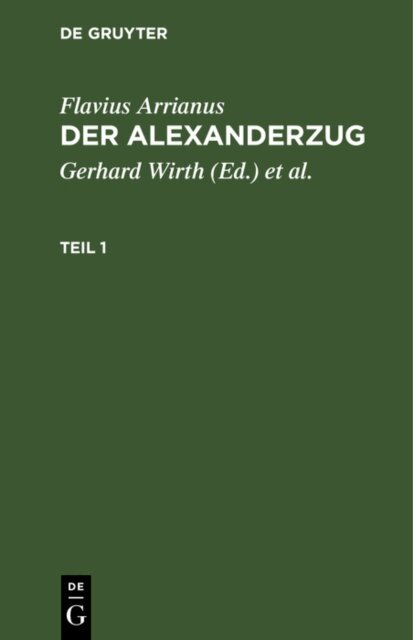 Flavius Arrianus, Oskar von Hinuber, Gerhard Wirth - Flavius Arrianus: Der Alexanderzug. Teil 1, E-bok
