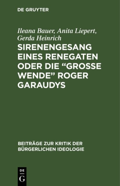 Gerda Heinrich, Anita Liepert, Ileana Bauer - Sirenengesang eines Renegaten oder Die  groe Wende&quote; Roger Garaudys, E-bok