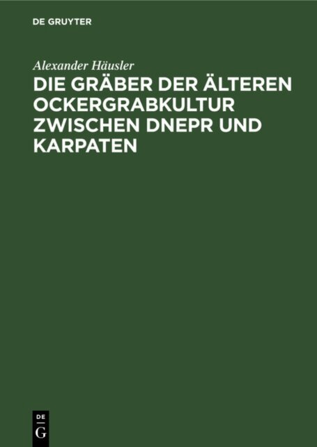 Alexander Hausler - Die Graber der alteren Ockergrabkultur zwischen Dnepr und Karpaten, E-bok