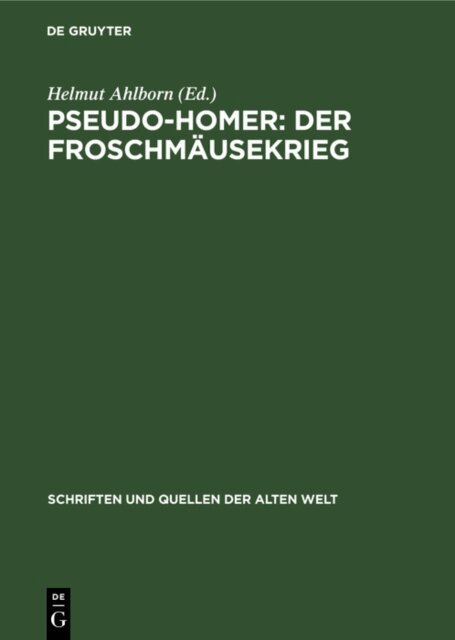 Helmut Ahlborn - Pseudo-Homer: Der Froschmausekrieg, E-bok