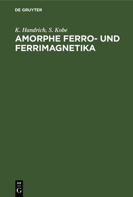 K Handrich, S Kobe - Amorphe Ferro- Und Ferrimagnetika, Inbunden