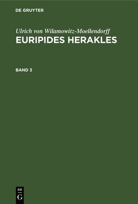 Ulrich Von Wilamowitz-Moellendorff - Ulrich Von Wilamowitz-Moellendorff: Euripides Herakles. Band 3, Inbunden