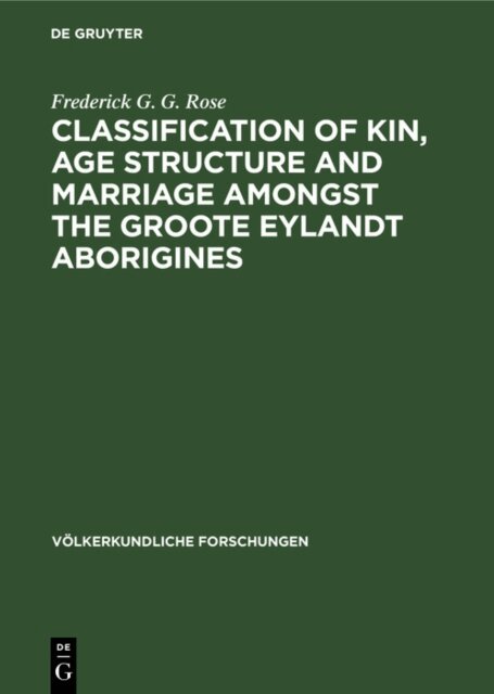 Frederick G. G. Rose - Classification of kin, age structure and marriage amongst the Groote Eylandt aborigines, E-bok