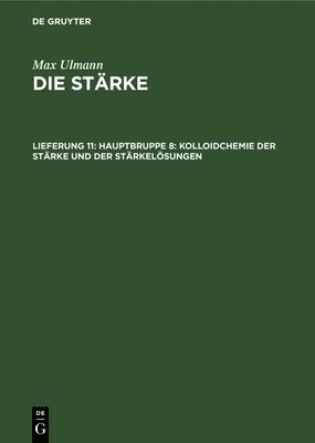 Max Ulmann - Hauptbruppe 8: Kolloidchemie Der Stärke Und Der Stärkelösungen, Inbunden