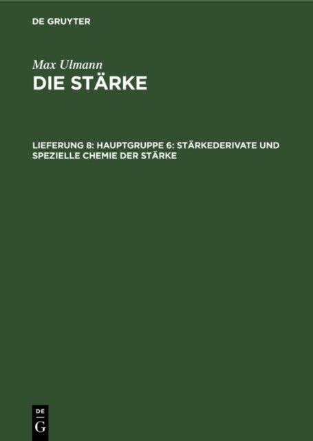 Max Ulmann - Hauptgruppe 6: Starkederivate und spezielle Chemie der Starke, E-bok