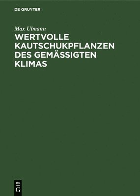 Max Ulmann - Wertvolle Kautschukpflanzen Des Gemässigten Klimas, Inbunden