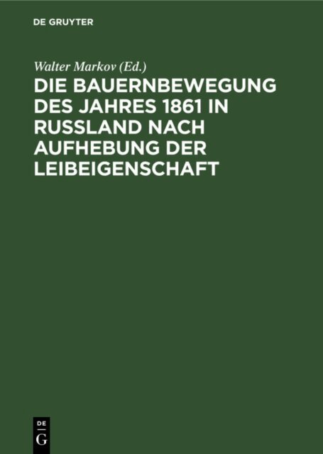 Walter Markov - Die Bauernbewegung des Jahres 1861 in Russland nach Aufhebung der Leibeigenschaft, E-bok