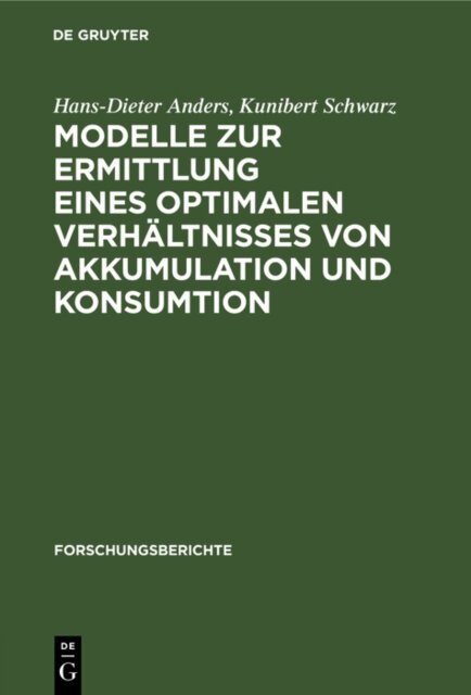 Kunibert Schwarz, Hans-Dieter Anders - Modelle zur Ermittlung eines optimalen Verhaltnisses von Akkumulation und Konsumtion, E-bok