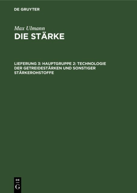 Max Ulmann - Hauptgruppe 2: Technologie der Getreidestarken und sonstiger Starkerohstoffe, E-bok