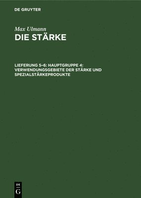 Max Ulmann - Hauptgruppe 4: Verwendungsgebiete Der Stärke Und Spezialstärkeprodukte, Inbunden