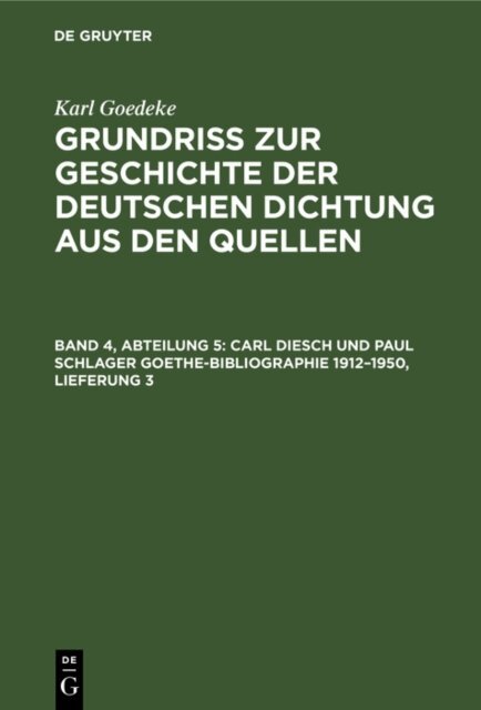 Karl Goedeke, Edmund Goetze - Carl Diesch und Paul Schlager Goethe-Bibliographie 1912-1950, Lieferung 3, E-bok