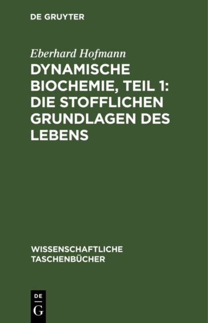Eberhard Hofmann - Dynamische Biochemie, Teil 1: Die stofflichen Grundlagen des Lebens, E-bok