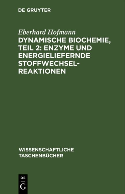 Eberhard Hofmann - Dynamische Biochemie, teil 2: Enzyme und energieliefernde Stoffwechselreaktionen, E-bok