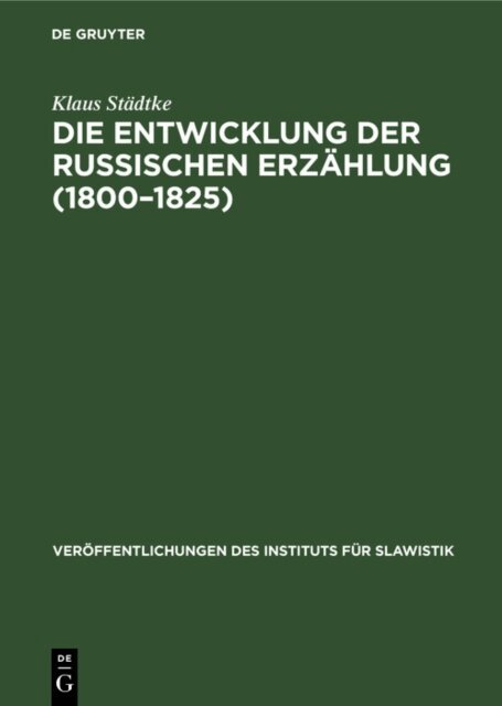 Klaus Stadtke - Die Entwicklung der Russischen Erzahlung (1800-1825), E-bok