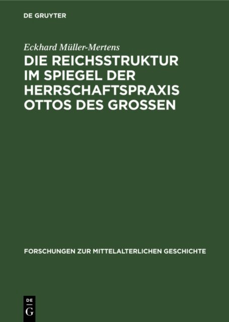 Eckhard Muller-Mertens - Die Reichsstruktur im Spiegel der Herrschaftspraxis Ottos des Grossen, E-bok