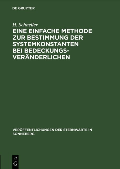 H. Schneller - Eine einfache Methode zur Bestimmung der Systemkonstanten bei Bedeckungsveranderlichen, E-bok
