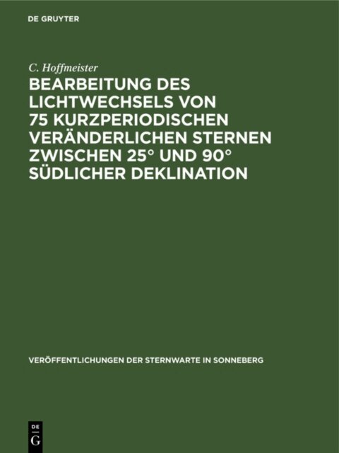 C. Hoffmeister - Bearbeitung des Lichtwechsels von 75 kurzperiodischen veranderlichen Sternen zwischen 25(deg) und 90(deg) sudlicher Deklination, E-bok