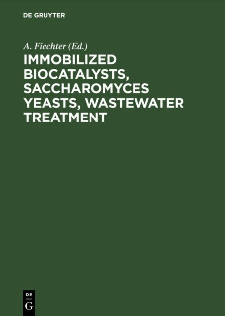 A. Fiechter - Immobilized Biocatalysts, Saccharomyces Yeasts, Wastewater Treatment, E-bok