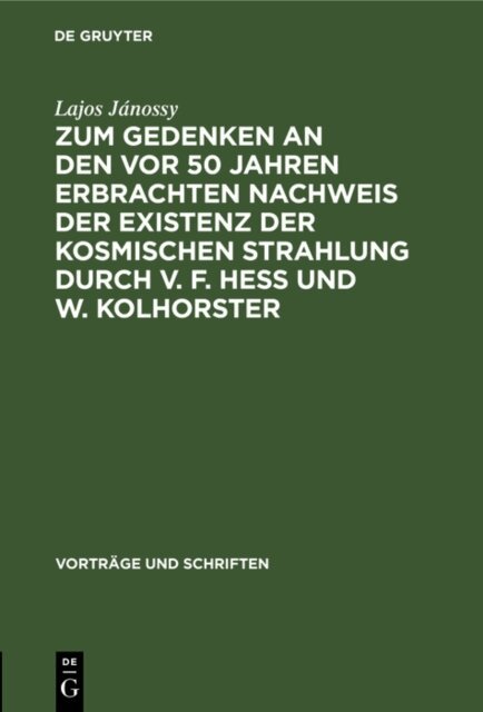 Lajos Janossy - Zum Gedenken an den vor 50 Jahren Erbrachten Nachweis der Existenz der Kosmischen Strahlung durch V. F. Hess und W. Kolhorster, E-bok