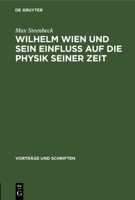 Max Steenbeck - Wilhelm Wien und sein Einfluss auf die Physik seiner Zeit, E-bok