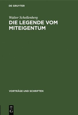 Walter Schellenberg - Die Legende Vom Miteigentum, Inbunden