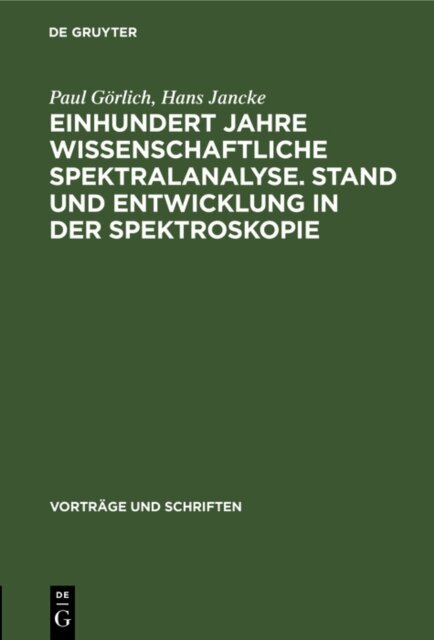 Hans Jancke, Paul Gorlich - Einhundert Jahre wissenschaftliche Spektralanalyse. Stand und Entwicklung in der Spektroskopie, E-bok