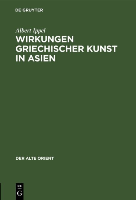 Albert Ippel - Wirkungen griechischer Kunst in Asien, E-bok