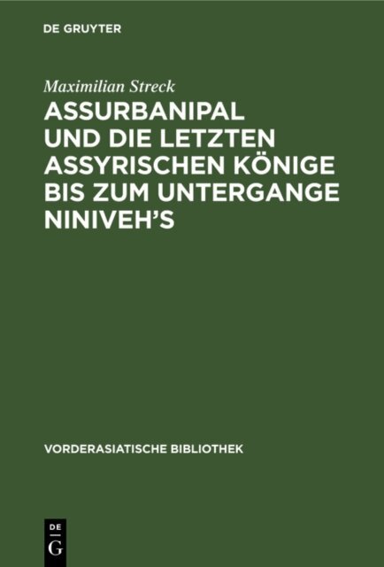 Maximilian Streck - Assurbanipal und die letzten assyrischen Konige bis zum Untergange Niniveh's, E-bok