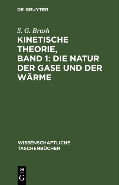 S. G. Brush - Kinetische Theorie, Band 1: Die Natur der Gase und der Warme, E-bok