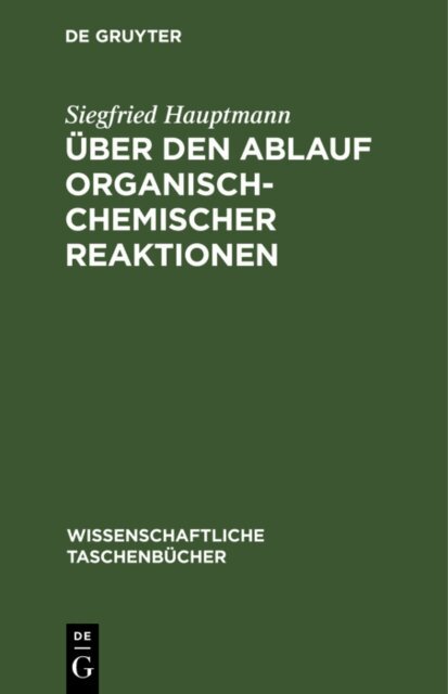 Siegfried Hauptmann - Uber den Ablauf organisch-chemischer Reaktionen, E-bok