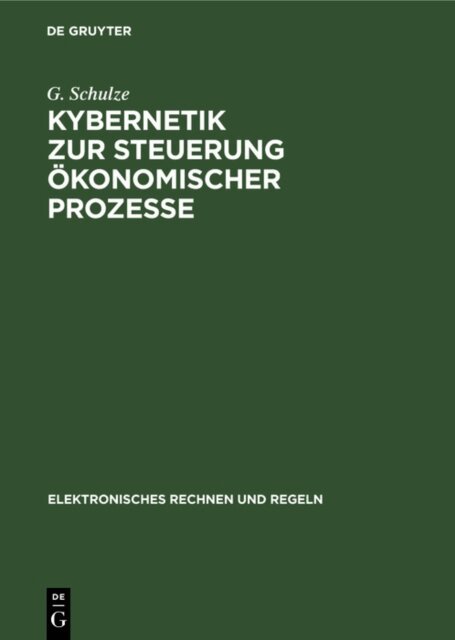 G. Schulze, H. Schultze, H.-G. Lauenroth, D. I. Golenko - Kybernetik zur Steuerung okonomischer Prozesse, E-bok